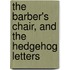 The Barber's Chair, and the Hedgehog Letters