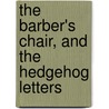 The Barber's Chair, and the Hedgehog Letters door Douglas Jerrold