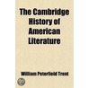 The Cambridge History Of American Literature by William Peterfield Trent