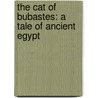 The Cat Of Bubastes: A Tale Of Ancient Egypt by G. Henty