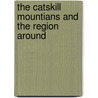 The Catskill Mountians and the Region Around by Charles Rockwell