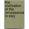 The Civilization Of The Renaissance In Italy door Ludwig Goldscheider