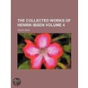 The Collected Works of Henrik Ibsen Volume 4 door Henrik Johan Ibsen