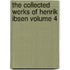 The Collected Works of Henrik Ibsen Volume 4