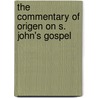 The Commentary Of Origen On S. John's Gospel by Alan England Brooke