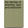 The Demise Of Diversity: Loss And Extinction door Josef H. Reichholf