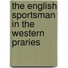 The English Sportsman in the Western Praries door Grantley Fitzhardinge Berkeley