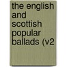 The English and Scottish Popular Ballads (v2 door Francis James Child