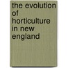 The Evolution Of Horticulture In New England door Daniel Denison Slave