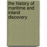 The History Of Maritime And Inland Discovery by William Desborough Cooley