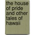 The House Of Pride And Other Tales Of Hawaii