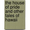 The House Of Pride And Other Tales Of Hawaii by Kaori Oconnor
