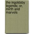 The Ingoldsby Legends; or, Mirth and Marvels