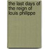 The Last Days Of The Reign Of Louis Philippe
