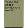 The Life and Times of Salvator Rosa Volume 1 by Lady 1783-1859 Morgan