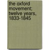 The Oxford Movement; Twelve Years, 1833-1845 door Richard William Church