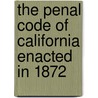 The Penal Code of California Enacted in 1872 door Robert Desty