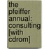 The Pfeiffer Annual: Consulting [With Cdrom]