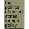 The Politics Of United States Foreign Policy door Jerel A. Rosati