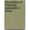 The Politics of Financing Education in China by Tingjin Lin