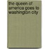 The Queen of America Goes to Washington City