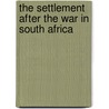 The Settlement After The War In South Africa door M.J. Farrelly