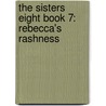 The Sisters Eight Book 7: Rebecca's Rashness by Lauren Baratz-Logsted