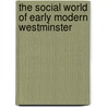 The Social World of Early Modern Westminster by J.F. Merritt