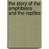 The Story of the Amphibians and the Reptiles