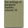 The Writings of Benjamin Franklin; Volume 10 door Benjamin Franklin