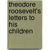 Theodore Roosevelt's Letters To His Children door Theodore Roosevelt