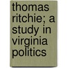 Thomas Ritchie; A Study In Virginia Politics door Charles Henry Ambler