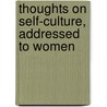 Thoughts On Self-Culture, Addressed To Women door Maria Georgina Shirreff Grey