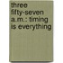 Three Fifty-Seven A.M.: Timing Is Everything