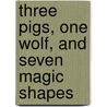 Three Pigs, One Wolf, And Seven Magic Shapes door Grace Maccarone