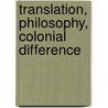 Translation, Philosophy, Colonial Difference door Naoki Sakai