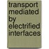 Transport Mediated by Electrified Interfaces