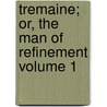 Tremaine; Or, the Man of Refinement Volume 1 door Robert Plumer Ward