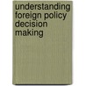 Understanding Foreign Policy Decision Making by Karl Derouen