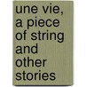 Une Vie, a Piece of String and Other Stories by Guy de Maupassant