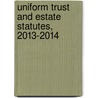 Uniform Trust and Estate Statutes, 2013-2014 door Thomas P. Gallanis