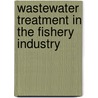 Wastewater Treatment in the Fishery Industry door Food and Agriculture Organization of the United Nations