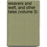Weavers And Weft, And Other Tales (Volume 3) by Mary Elizabeth Braddon