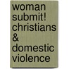 Woman Submit! Christians & Domestic Violence door Jocelyn E. Andersen