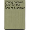 Young Captain Jack; Or, the Son of a Soldier door Jr