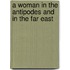 a Woman in the Antipodes and in the Far East