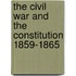 the Civil War and the Constitution 1859-1865