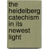 the Heidelberg Catechism in Its Newest Light