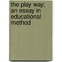 the Play Way; an Essay in Educational Method