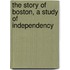 the Story of Boston, a Study of Independency